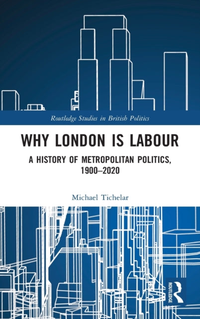 Book cover of: Why London is Labour. By: Michael Tichelar