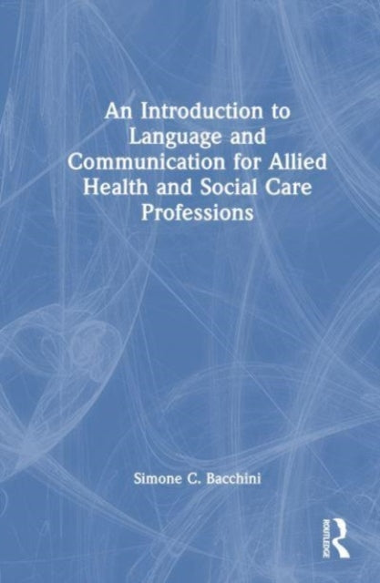 Book cover of: Introduction to Language and Communication for Allied Health and Social Care Professions. By: Simone C. Bacchini