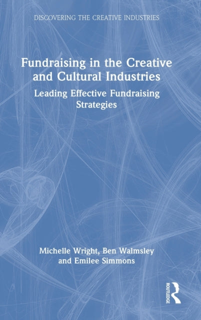 Book cover of: Fundraising in the Creative and Cultural Industries. By: Michelle Wright