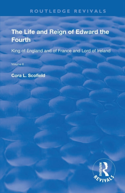 Book cover of: Life and Reign of Edward the Fourth (Vol 2). By: Cora L. Scofield
