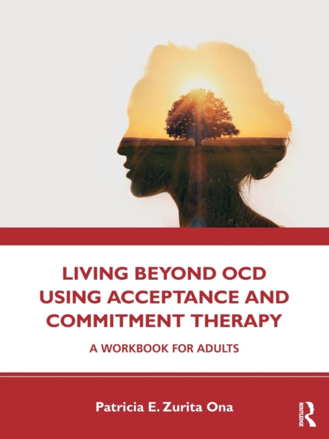 Book cover of: Living Beyond OCD Using Acceptance and Commitment Therapy. By: Patricia E. Zurita Ona
