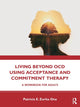 Book cover of: Living Beyond OCD Using Acceptance and Commitment Therapy. By: Patricia E. Zurita Ona