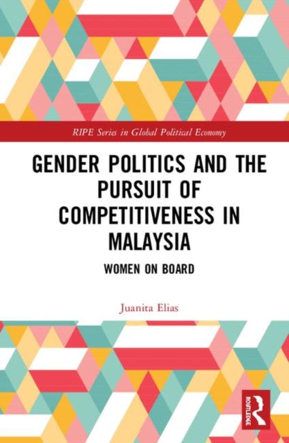 Book cover of: Gender Politics and the Pursuit of Competitiveness in Malaysia. By: Juanita Elias