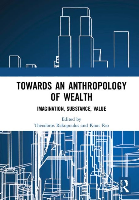 Book cover of: Towards an Anthropology of Wealth. By: Theodoros Rakopoulos