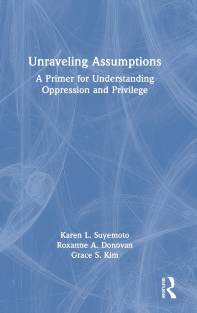 Book cover of: Unraveling Assumptions. By: Karen L. Suyemoto