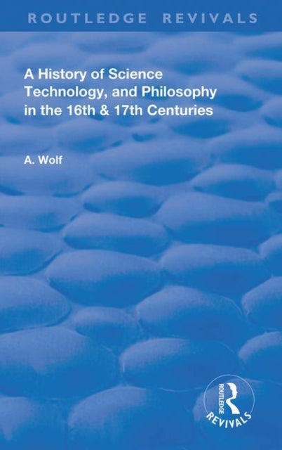 Book cover of: History of Science Technology and Philosophy in the 16 and 17th Centuries. By: Abraham Wolf