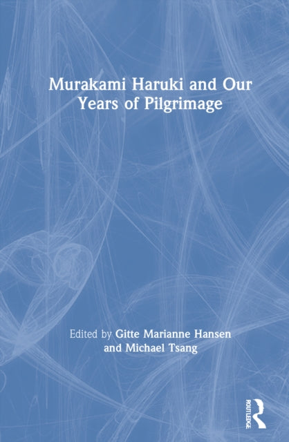 Book cover of: Murakami Haruki and Our Years of Pilgrimage. By: Gitte Marianne Hansen