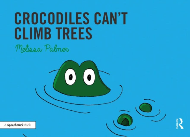 Book cover of: Crocodiles Can't Climb Trees. By: Melissa Palmer