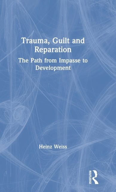Book cover of: Trauma, Guilt and Reparation. By: Heinz Weiss