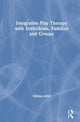 Book cover of: Integrative Play Therapy with Individuals, Families and Groups. By: Shlomo Ariel