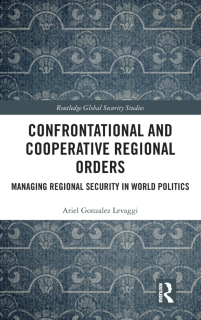 Book cover of: Confrontational and Cooperative Regional Orders. By: Ariel Gonzalez Levaggi