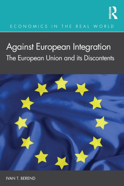 Book cover of: Against European Integration. By: Ivan T. Berend