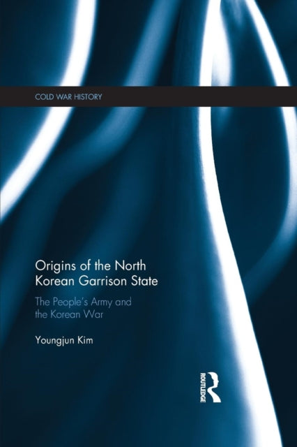 Book cover of: Origins of the North Korean Garrison State. By: Youngjun Kim