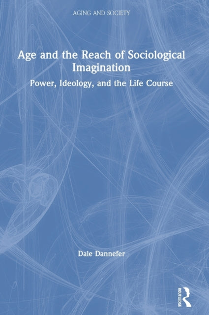 Book cover of: Age and the Reach of Sociological Imagination. By: Dale Dannefer