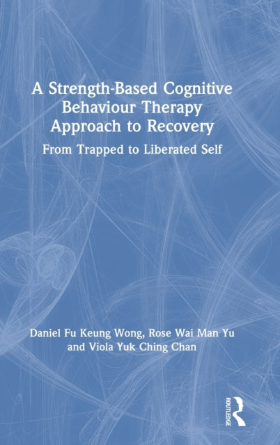 Book cover of: Strength-Based Cognitive Behaviour Therapy Approach to Recovery. By: Daniel F. K. Wong