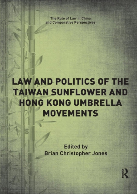 Book cover of: Law and Politics of the Taiwan Sunflower and Hong Kong Umbrella Movements. By: Brian Christopher Jones