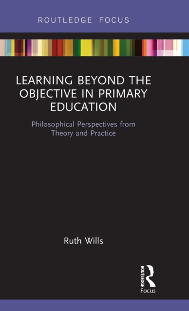 Book cover of: Learning Beyond the Objective in Primary Education