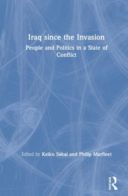 Book cover of: Iraq since the Invasion. By: Keiko Sakai