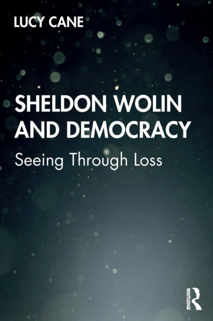 Book cover of: Sheldon Wolin and Democracy. By: Lucy Cane