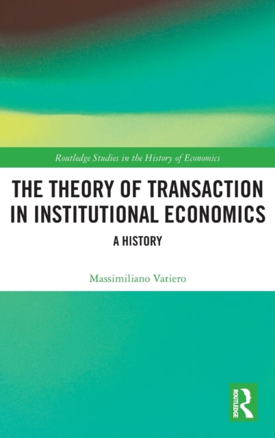 Book cover of: Theory of Transaction in Institutional Economics. By: Massimiliano Vatiero
