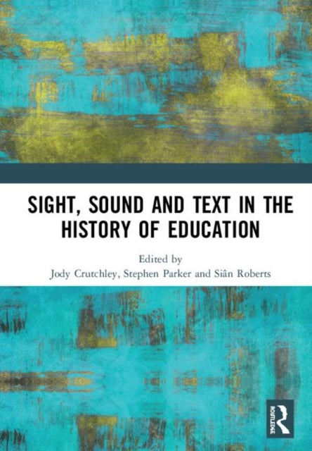 Book cover of: Sight, Sound and Text in the History of Education. By: Jody Crutchley