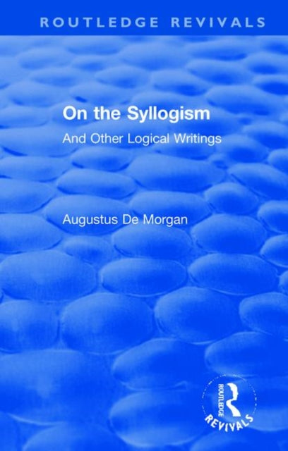 Book cover of: On the Syllogism. By: Augustus De Morgan