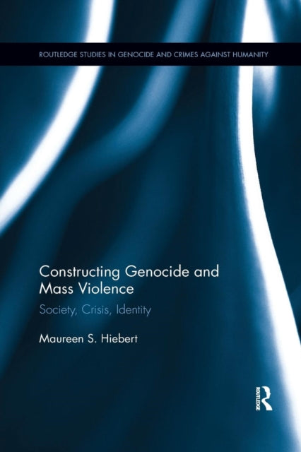 Book cover of: Constructing Genocide and Mass Violence. By: Maureen S. Hiebert
