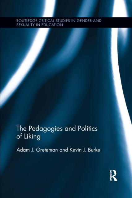 Book cover of: Pedagogies and Politics of Liking. By: Adam J. Greteman
