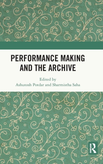 Book cover of: Performance Making and the Archive. By: Ashutosh Potdar