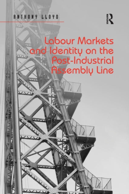 Book cover of: Labour Markets and Identity on the Post-Industrial Assembly Line. By: Anthony Lloyd