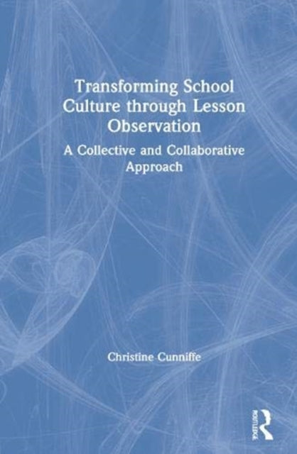 Book cover of: Transforming School Culture through Lesson Observation. By: Christine Cunniffe