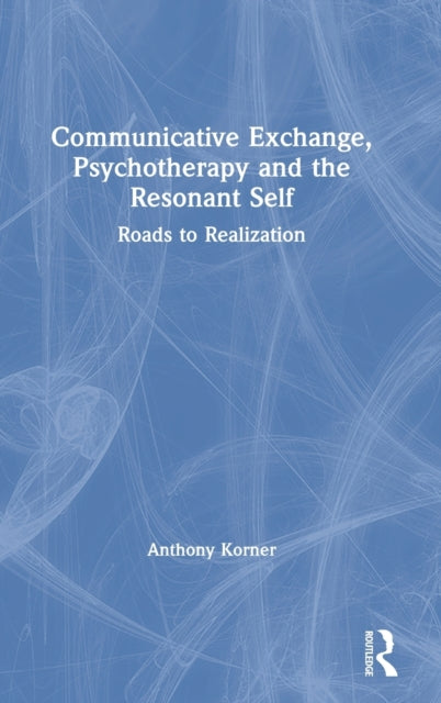 Book cover of: Communicative Exchange, Psychotherapy and the Resonant Self. By: Anthony Korner