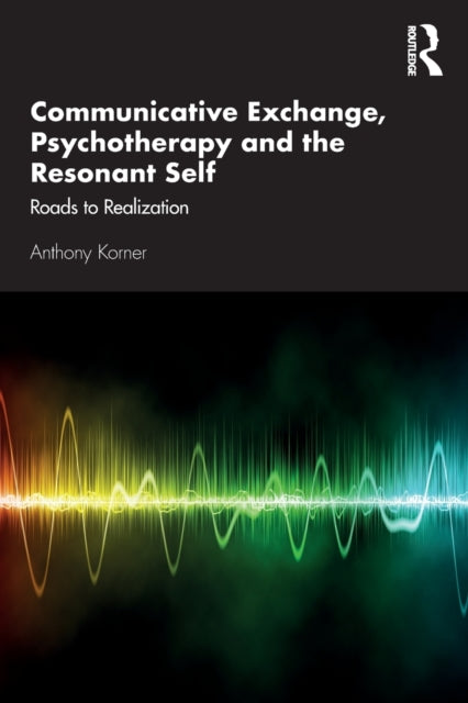 Book cover of: Communicative Exchange, Psychotherapy and the Resonant Self. By: Anthony Korner