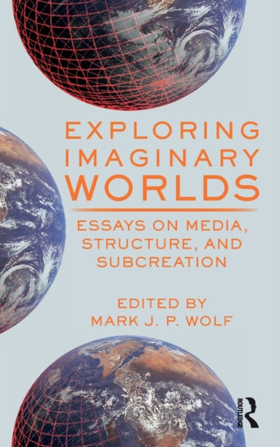Book cover of: Exploring Imaginary Worlds. By: Mark J. P. Wolf