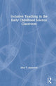 Book cover of: Inclusive Teaching in the Early Childhood Science Classroom. By: John Almarode