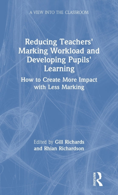 Book cover of: Reducing Teachers' Marking Workload and Developing Pupils' Learning. By: Gill Richards