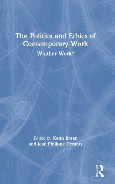 Book cover of: Politics and Ethics of Contemporary Work. By: Keith Breen