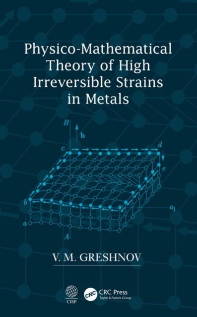 Book cover of: Physico-Mathematical Theory of High Irreversible Strains in Metals. By: V. M. Greshnov