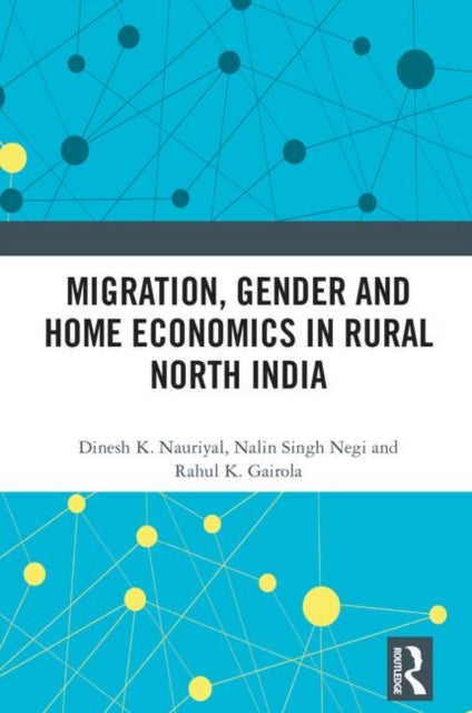 Book cover of: Migration, Gender and Home Economics in Rural North India. By: Dinesh Kumar Nauriyal