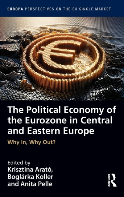 Book cover of: Political Economy of the Eurozone in Central and Eastern Europe. By: Krisztina Arató