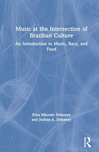 Book cover of: Music at the Intersection of Brazilian Culture. By: Elisa Macedo Dekaney