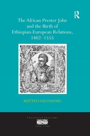 African Prester John and the Birth of Ethiopian-European Relations, 1402-1555