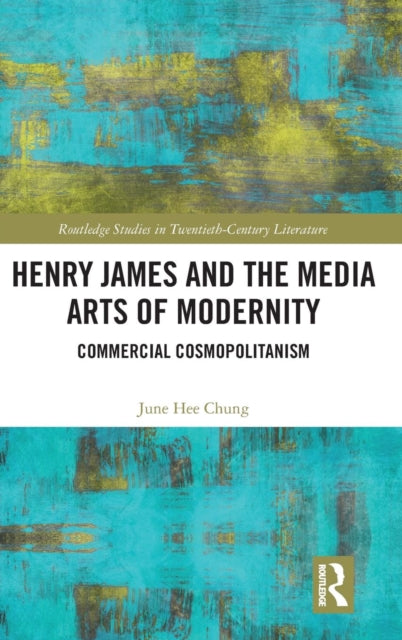 Book cover of: Henry James and the Media Arts of Modernity. By: June Hee Chung