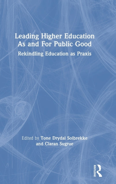 Book cover of: Leading Higher Education As and For Public Good. By: Tone Drydal Solbrekke