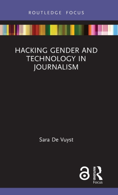 Book cover of: Hacking Gender and Technology in Journalism. By: Sara De Vuyst