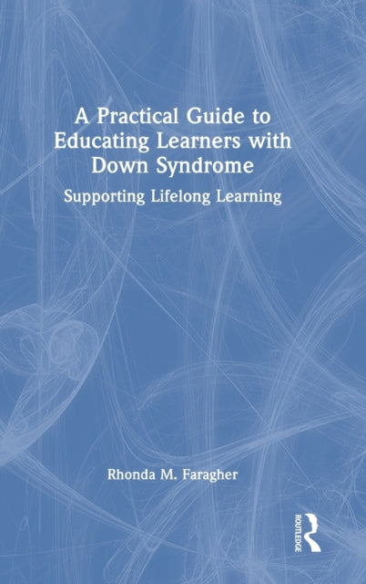 Book cover of: Practical Guide to Educating Learners with Down Syndrome. By: Rhonda M. Faragher