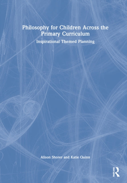 Book cover of: Philosophy for Children Across the Primary Curriculum. By: Alison Shorer