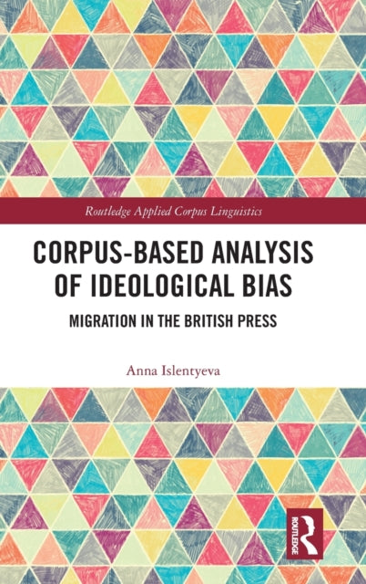 Book cover of: Corpus-Based Analysis of Ideological Bias. By: Anna Islentyeva