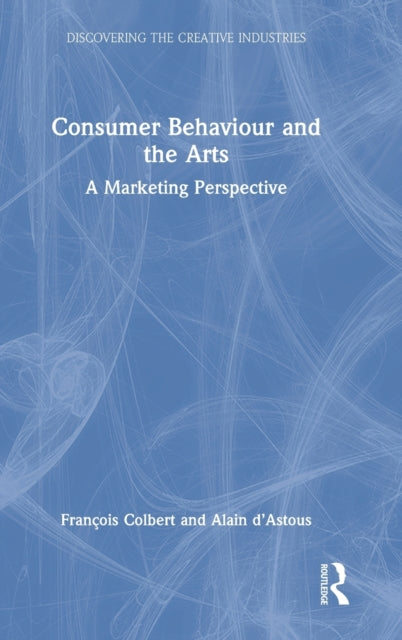 Book cover of: Consumer Behaviour and the Arts. By: François Colbert
