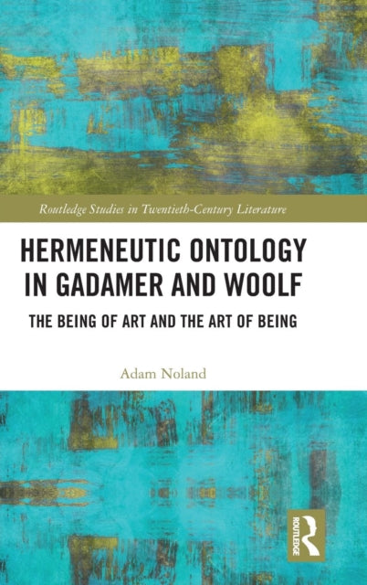 Book cover of: Hermeneutic Ontology in Gadamer and Woolf. By: Adam Noland